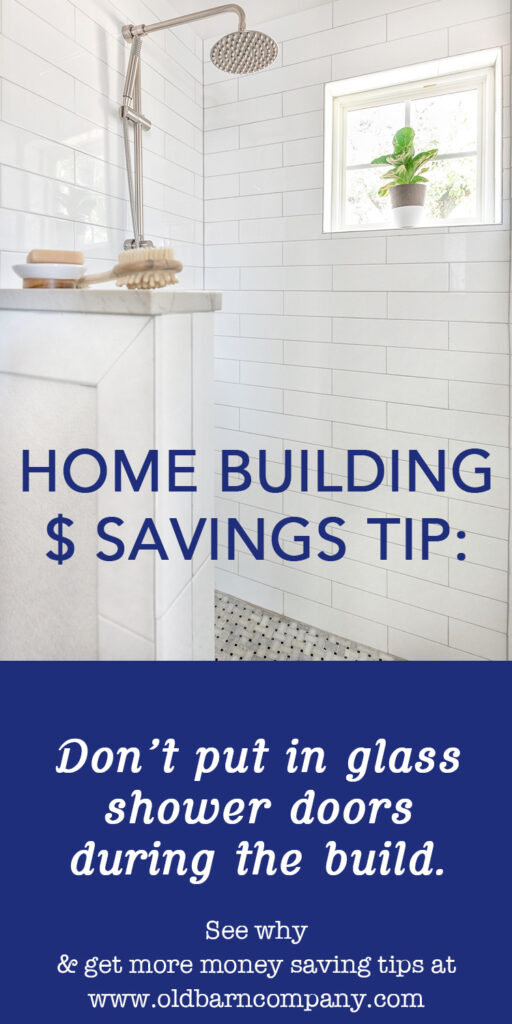 Home building Money saving tip: Don't put in shower glass when building a house